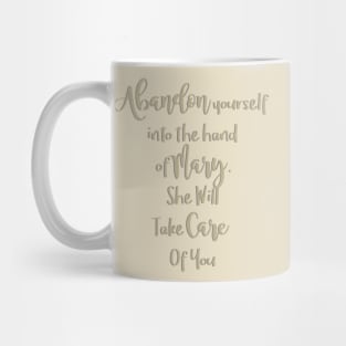 Abandon yourself into the hand of Mary - She will take care of you - Our Lady of the Navigators Mug